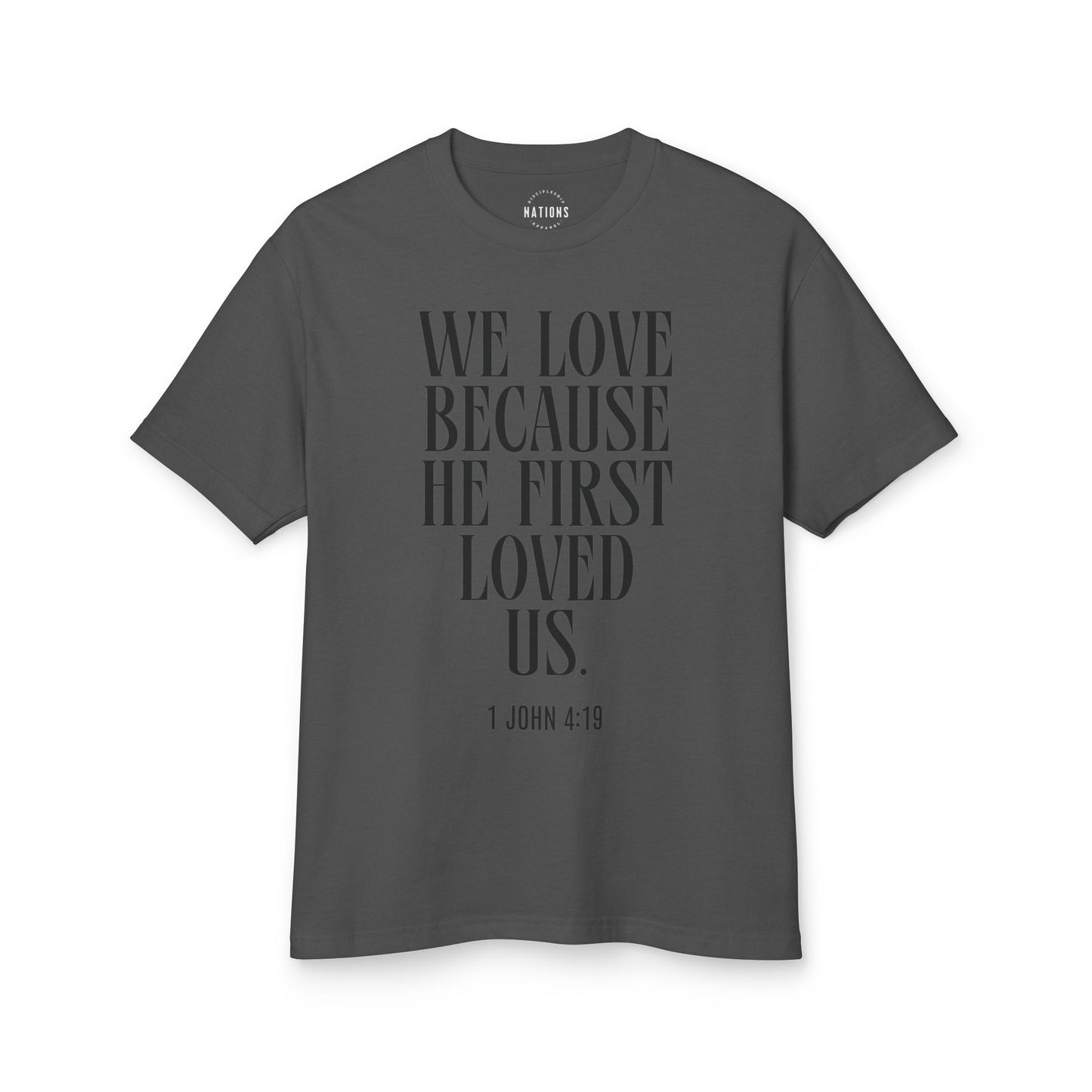 "We love because He first loved us." - 1 John 4:19 T-shirt