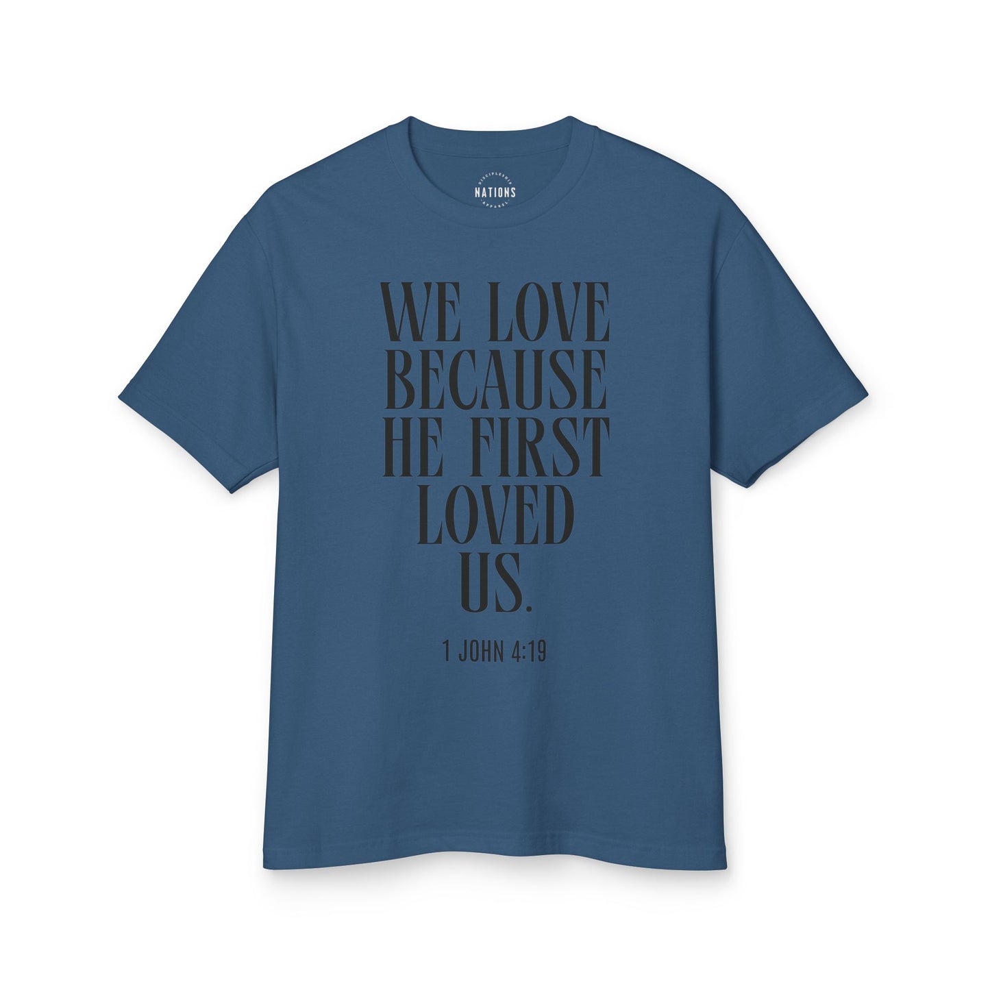 "We love because He first loved us." - 1 John 4:19 T-shirt