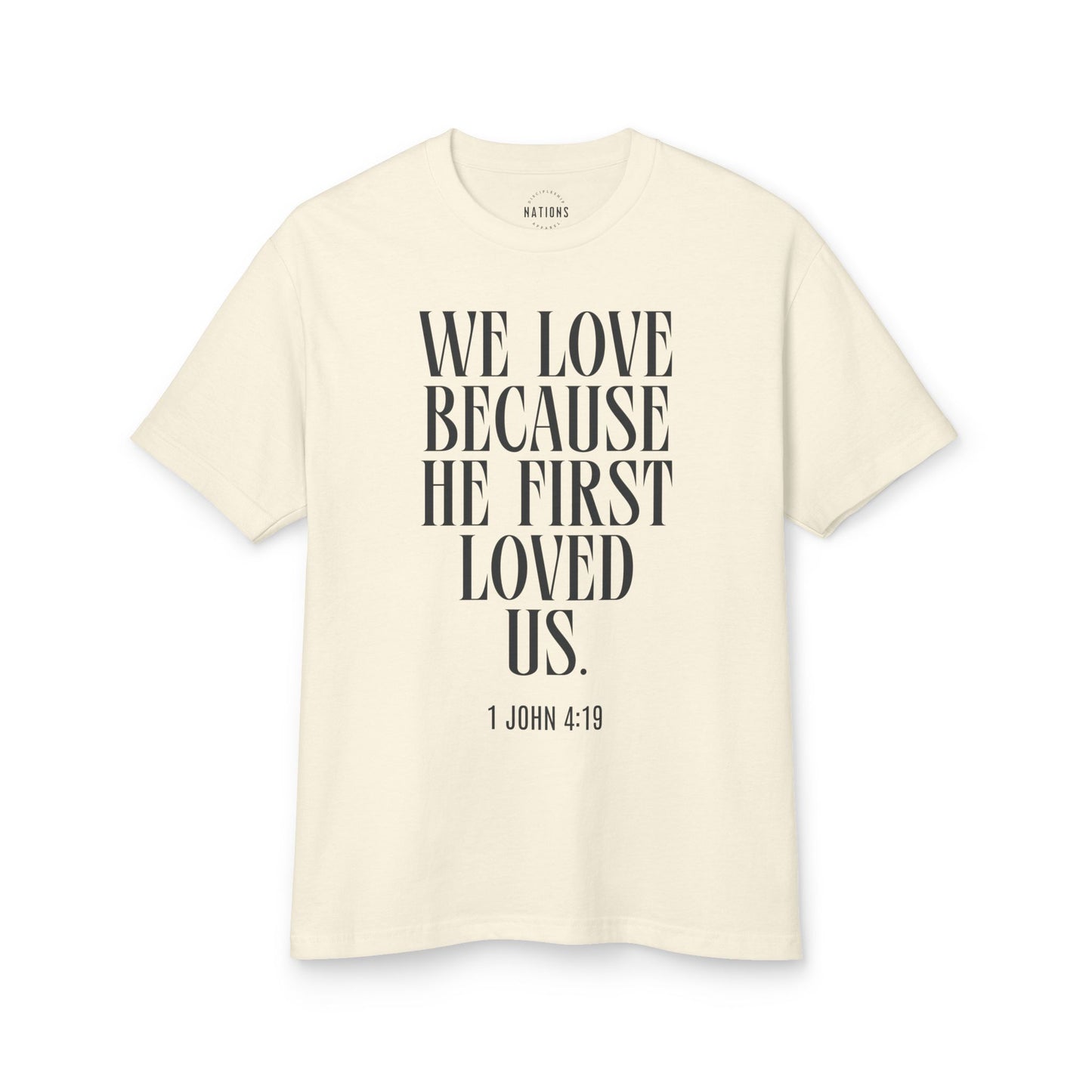 "We love because He first loved us." - 1 John 4:19 T-shirt