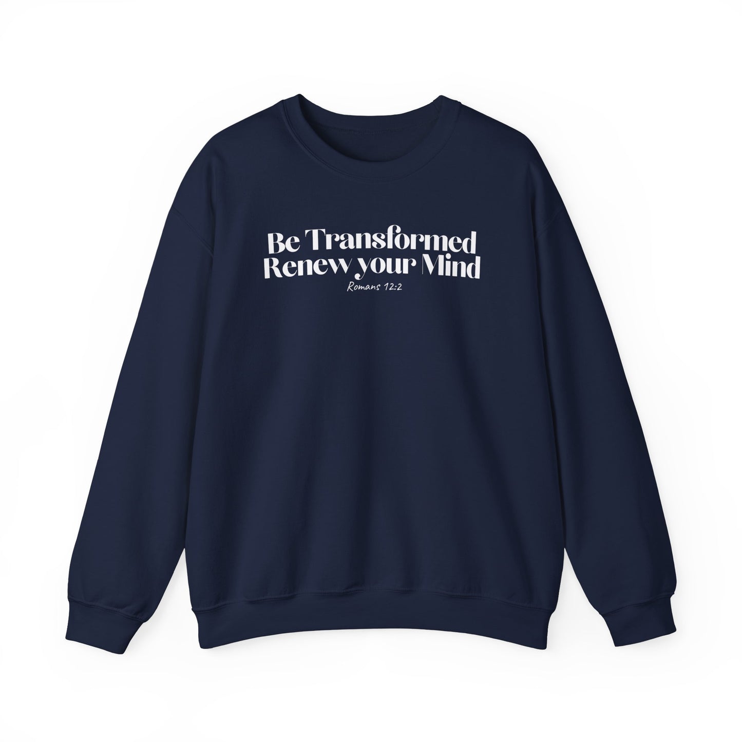 Be Transformed and Renew your Mind - Christian Sweatshirt